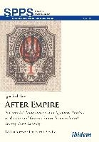 After Empire – Nationalist Imagination and Symbolic Politics in Russia and Eurasia in the Twentieth and Twenty–First Century