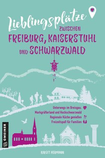Lieblingsplätze zwischen Freiburg, Kaiserstuhl und Schwarzwald