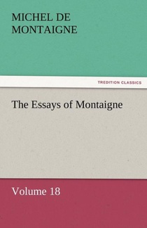 The Essays of Montaigne - Volume 18