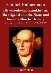 Die chronischen Krankheiten. Ihre eigenthumliche Natur und homoeopathische Heilung
