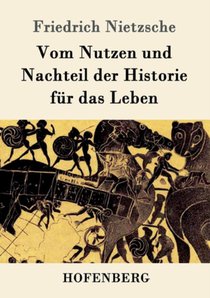 Vom Nutzen und Nachteil der Historie fur das Leben
