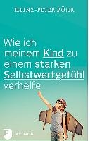 Wie ich meinem Kind zu einem starken Selbstwertgefühl verhelfe