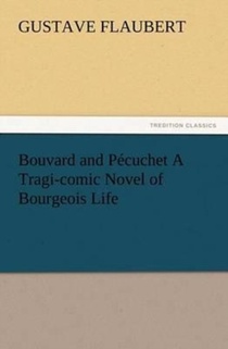 Bouvard and Pecuchet A Tragi-comic Novel of Bourgeois Life