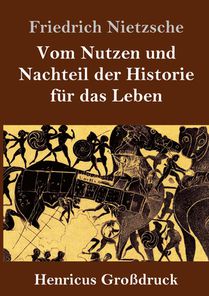 Vom Nutzen und Nachteil der Historie fur das Leben (Großdruck)