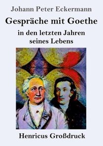 Gesprache mit Goethe in den letzten Jahren seines Lebens (Grossdruck)