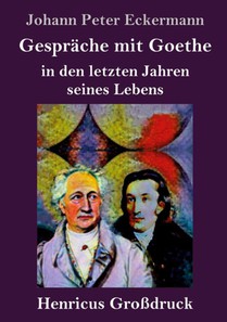 Gesprache mit Goethe in den letzten Jahren seines Lebens (Grossdruck)