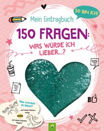 So bin ich! Mein Eintragbuch. 150 Fragen: Was würde ich lieber ...? Ab 8