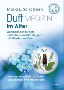 Duftmedizin im Alter - Aromatherapie für Senioren, Angehörige und Pflegekräfte