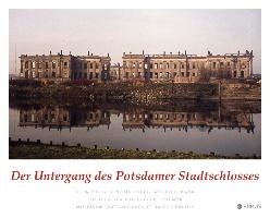 Der Untergang des Potsdamer Stadtschlosses