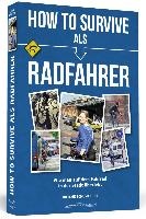 How To Survive als Radfahrer