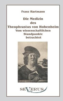 Die Medizin des Theophrastus Paracelsus von Hohenheim