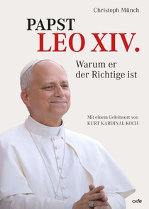Papst Leo XIV. - Warum er der Richtige ist