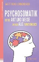 Psychosomatik ist die Art und Weise wie wir alle funktionieren