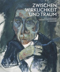 Zwischen Wirklichkeit und Traum - Otto Gleichmann und der Expressionismus in Hannover