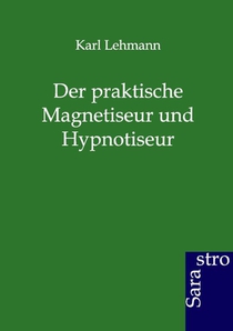 Der Praktische Magnetiseur Und Hypnotiseur