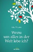 Wozu um alles in der Welt lebe ich?