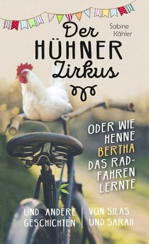 Der Hühnerzirkus oder Wie Henne Bertha das Radfahren lernte