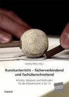 Kunstunterricht - fächerverbindend und fachüberschreitend