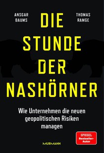 Die Stunde der Nashörner. Wie Unternehmen die neuen geopolitischen Risiken managen.