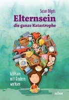 Elternsein - die ganze Katastrophe