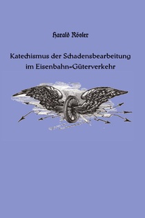 Katechismus der Schadensbearbeitung im Eisenbahn-Güterverkehr