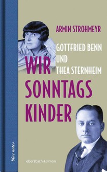 Wir Sonntagskinder. Gottfried Benn und Thea Sternheim