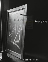 Robert Frank: HOLD STILL - keep going voorzijde