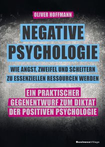 Negative Psychologie - wie Angst, Zweifel und Scheitern zu essenziellen Ressourcen werden