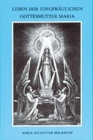 Leben der jungfräulichen Gottesmutter Maria. Geheimnisvolle Stadt Gottes / Leben der jungfräulichen Gottesmutter Maria.