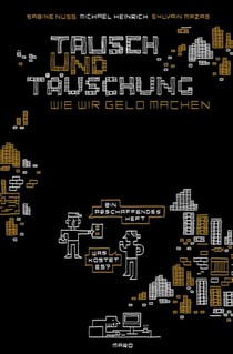 Tausch und Täuschung - Wie wir Geld machen