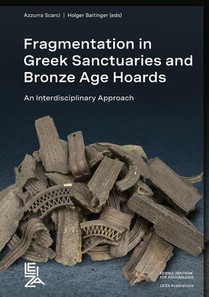 Fragmentation in Greek Sanctuaries and Bronze Age Hoards. An Interdisciplinary Approach