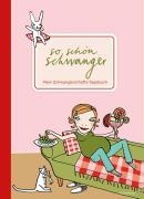 So schön schwanger. Mein Schwangerschafts-Tagebuch