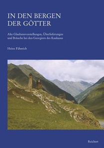In Den Bergen Der Gotter: Alte Glaubensvorstellungen, Uberlieferungen Und Brauche Bei Den Georgiern Des Kaukasus