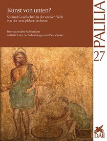Kunst Von Unten? Stil Und Gesellschaft in Der Antiken Welt Von Der Arte Plebea Bis Heute: Arte Dal Basso? Stile E Societa Nel Mondo Antico, Dall' Arte