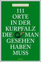 111 Orte in der Kurpfalz, die man gesehen haben muß voorzijde