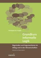 Grundkurs Informelle Logik: Begründen Und Argumentieren Im Alltag Und in Den Wissenschaften Übersetzt Von Thomas Keutner