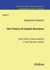 The Theory of Capital Structure . How Theory Meets Practice in the German Market