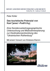 Das touristische Potenzial von Kamjanez-Podilsky. Eine fremdenverkehrsgeographische Untersuchung der Zukunftsperspektiven und Massnahmenplanung zur Destinationsentwicklung des Ukrainischen Rothenburg