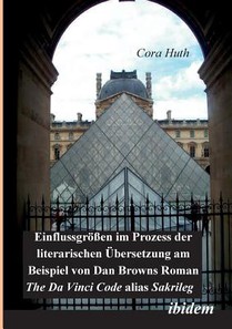 Einflussgr ssen im Prozess der literarischen bersetzung am Beispiel von Dan Browns Roman The Da Vinci Code alias Sakrileg.