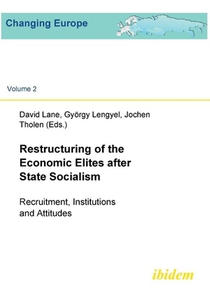 Restructuring of the Economic Elites after State Socialism. Recruitment, Institutions and Attitudes