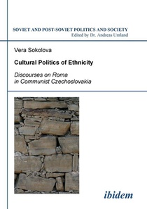 Cultural Politics of Ethnicity. Discourses on Roma in Communist Czechoslovakia
