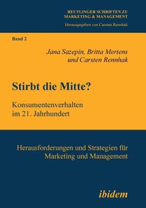 Stirbt die Mitte? Konsumentenverhalten im 21. Jahrhundert. Herausforderungen und Strategien fur Marketing und Management