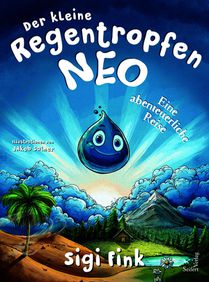 Der kleine Regentropfen Neo - Eine abenteuerliche Reise