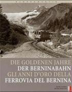 Bahnromantik: Die goldenen Jahre der Berninabahn