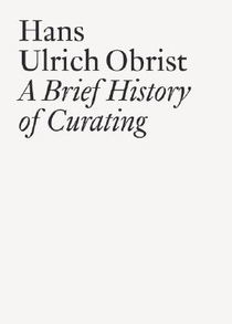 Hans Ulrich Obrist: A Brief History of Curating voorzijde