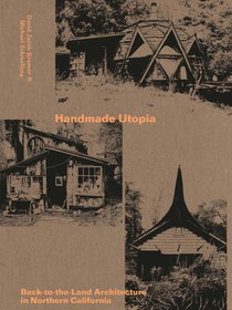 Handmade Utopia: Back-to-the-Land Architecture in Northern California