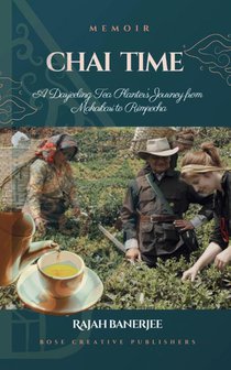 CHAI TIME - A Darjeeling Tea Planter's Journey from Makaibari to Rimpocha
