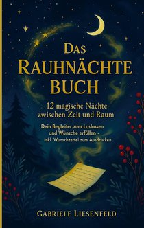 Das Rauhnächte Buch - 12 magische Nächte zwischen Zeit und Raum