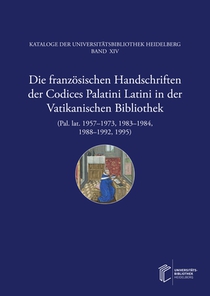 Die französischen Handschriften der Codices Palatini Latini in der Vatikanischen Bibliothek (Pal. lat. 1957-1973, 1983-1984, 1988-1992, 1995)