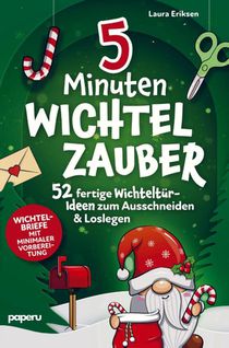 5-Minuten Wichtelzauber: 52 fertige Wichteltür-Ideen zum Ausschneiden & Loslegen - Wichtelbriefe mit minimaler Vorbereitung